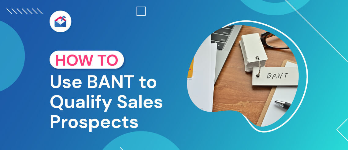 How to Use BANT to Qualify Sales Prospects