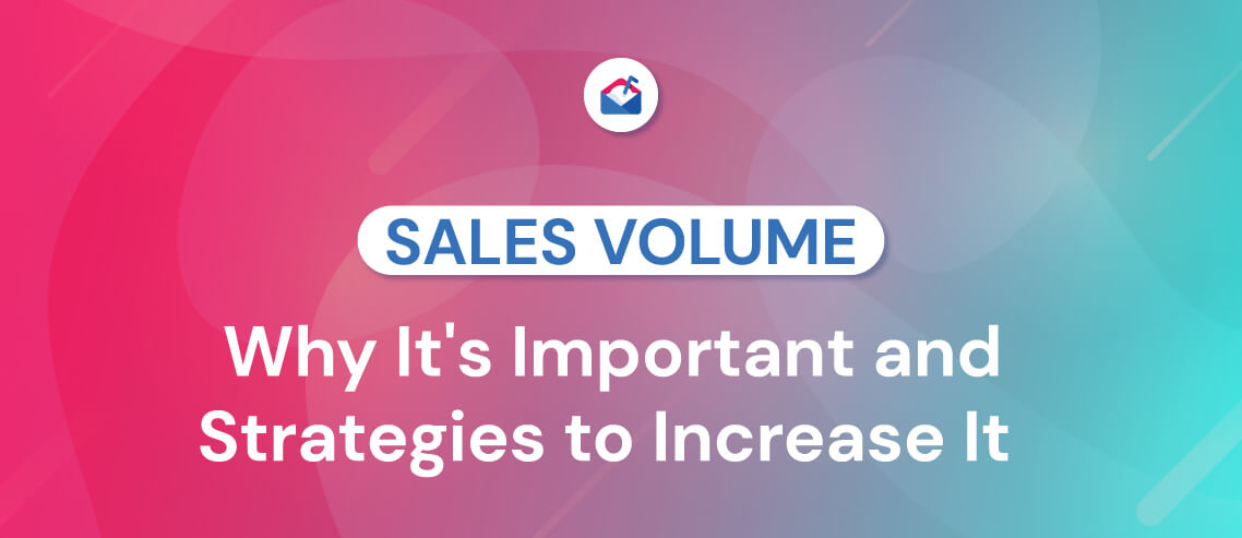 Sales Volume Why It's Important and Strategies to Increase It