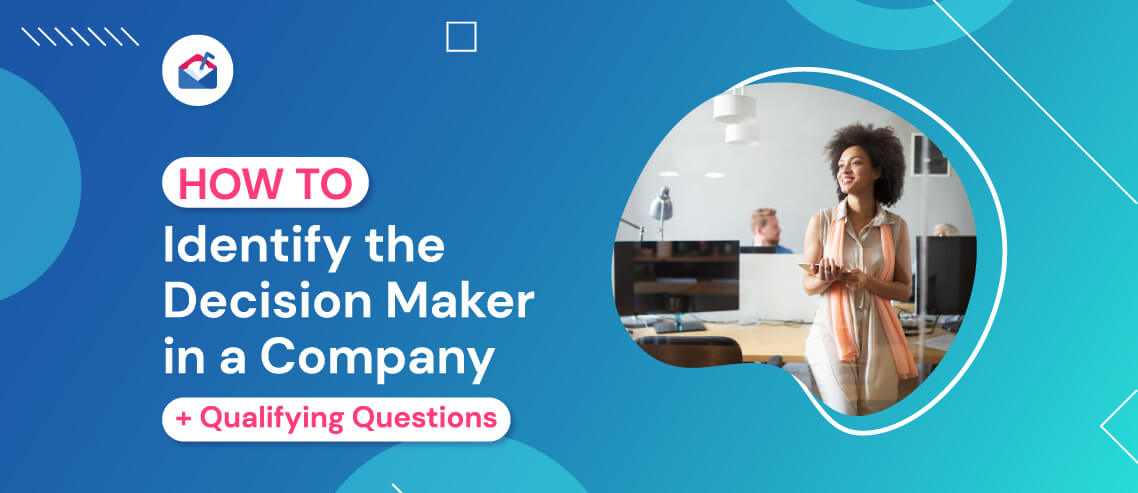 How to Identify the Decision Maker in a Company + Qualifying Questions