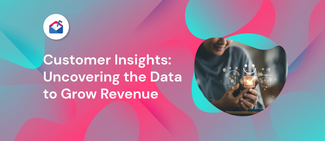 Customer Insights: Uncovering the Data to Grow Revenue